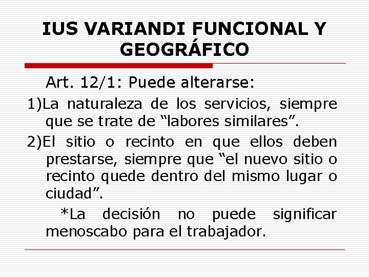 IUS VARIANDI FUNCIONAL Y GEOGRÁFICO Art. 12/1: Puede alterarse: 1)La naturaleza de los servicios,