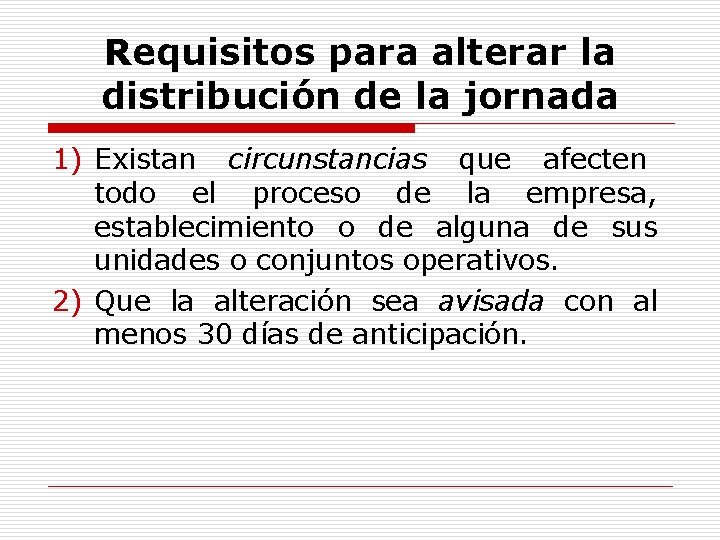 Requisitos para alterar la distribución de la jornada 1) Existan circunstancias que afecten todo