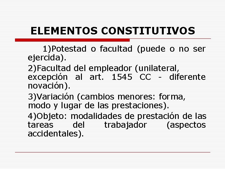 ELEMENTOS CONSTITUTIVOS 1)Potestad o facultad (puede o no ser ejercida). 2)Facultad del empleador (unilateral,