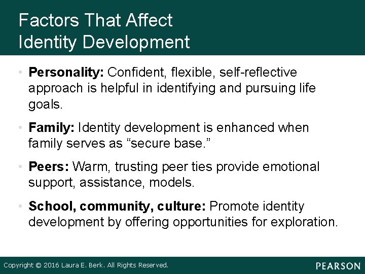 Factors That Affect Identity Development • Personality: Confident, flexible, self-reflective approach is helpful in