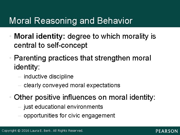 Moral Reasoning and Behavior • Moral identity: degree to which morality is central to