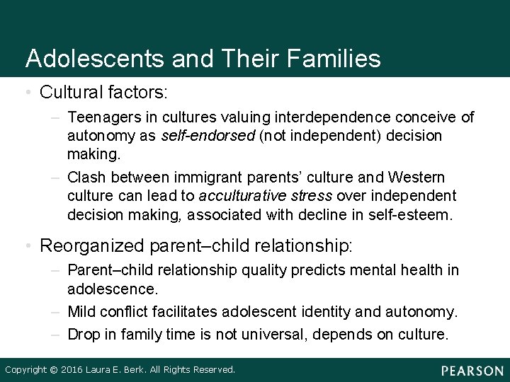 Adolescents and Their Families • Cultural factors: – Teenagers in cultures valuing interdependence conceive