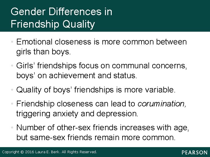 Gender Differences in Friendship Quality • Emotional closeness is more common between girls than