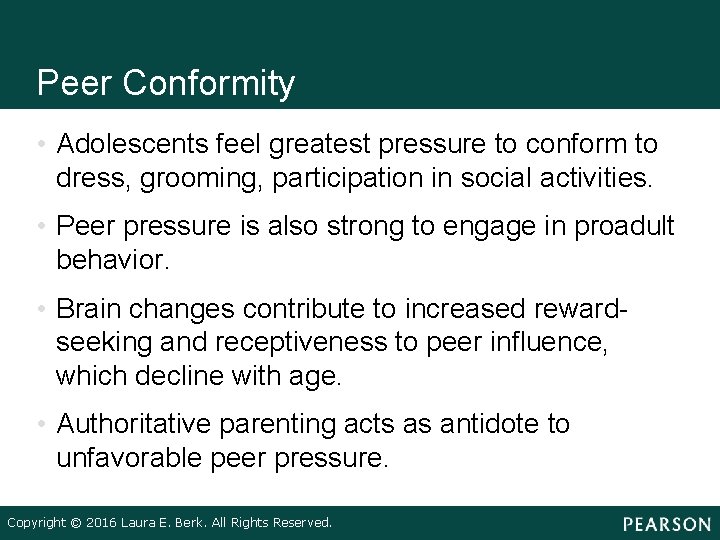 Peer Conformity • Adolescents feel greatest pressure to conform to dress, grooming, participation in