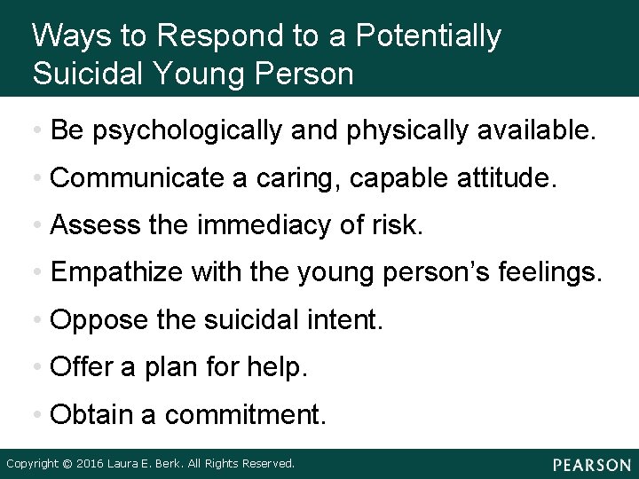 Ways to Respond to a Potentially Suicidal Young Person • Be psychologically and physically