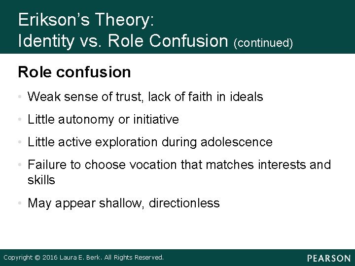 Erikson’s Theory: Identity vs. Role Confusion (continued) Role confusion • Weak sense of trust,