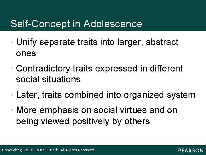 Self-Concept in Adolescence • Unify separate traits into larger, abstract ones • Contradictory traits