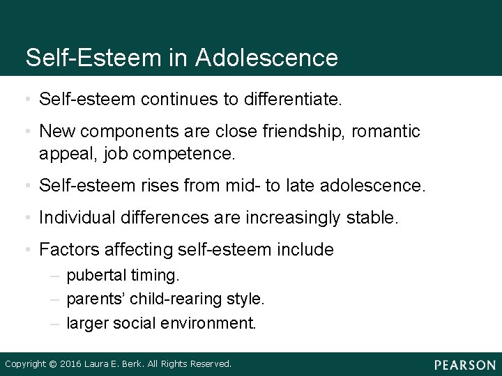 Self-Esteem in Adolescence • Self-esteem continues to differentiate. • New components are close friendship,