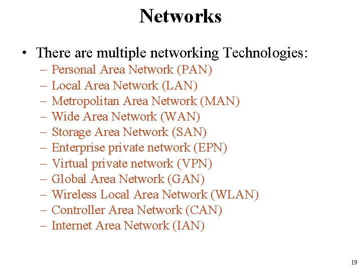 Networks • There are multiple networking Technologies: – – – Personal Area Network (PAN)