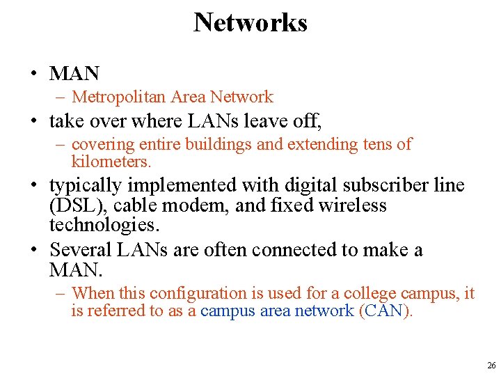 Networks • MAN – Metropolitan Area Network • take over where LANs leave off,
