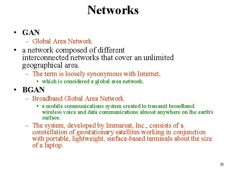 Networks • GAN – Global Area Network • a network composed of different interconnected
