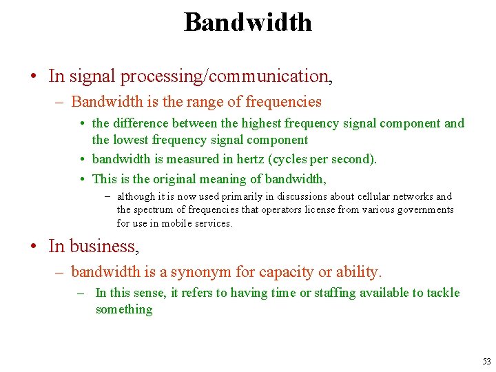Bandwidth • In signal processing/communication, – Bandwidth is the range of frequencies • the