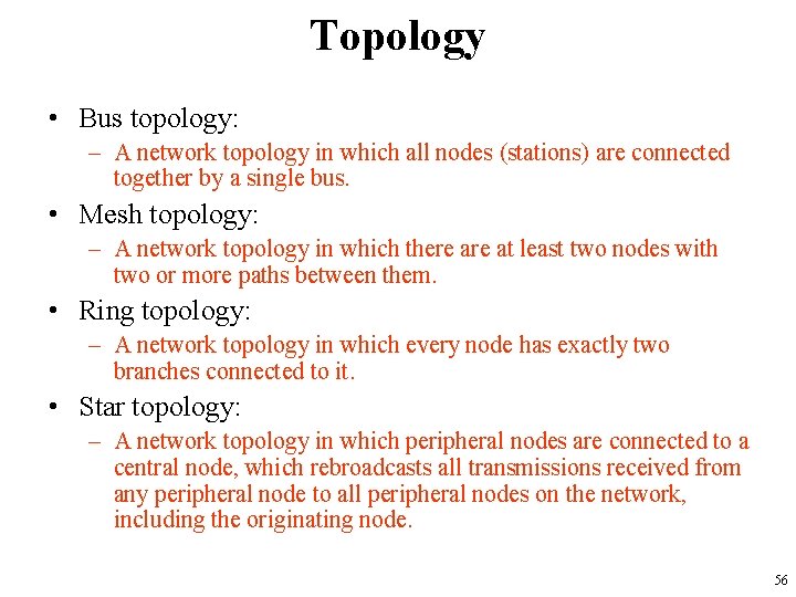 Topology • Bus topology: – A network topology in which all nodes (stations) are