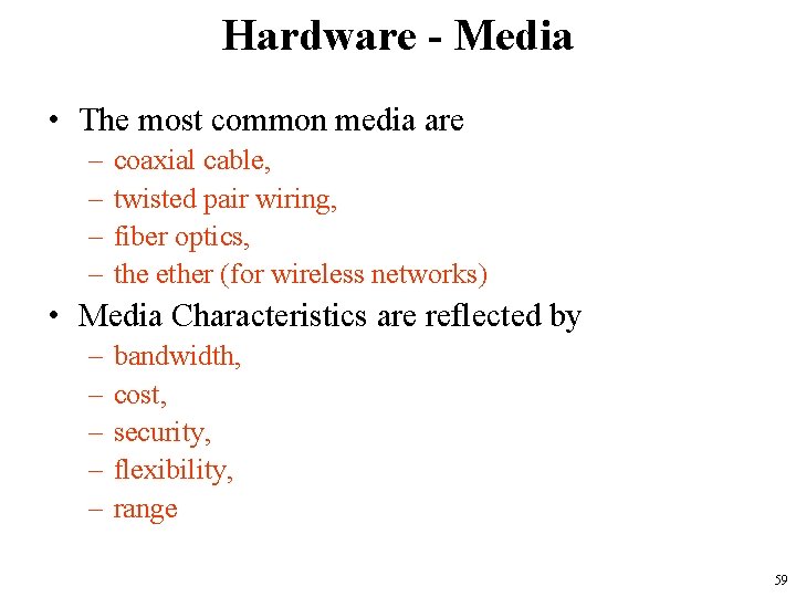 Hardware - Media • The most common media are – – coaxial cable, twisted