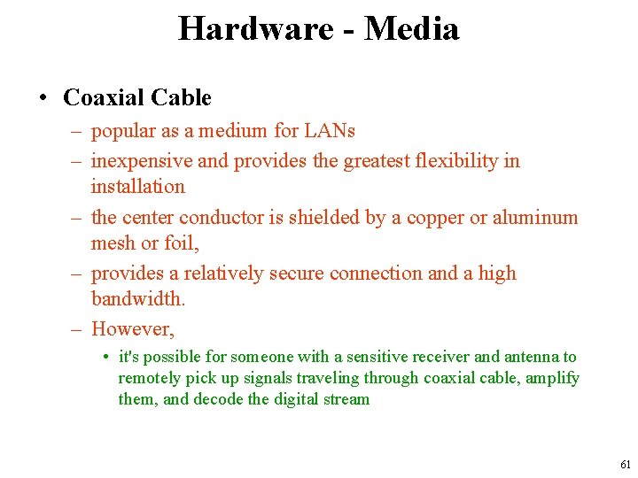 Hardware - Media • Coaxial Cable – popular as a medium for LANs –