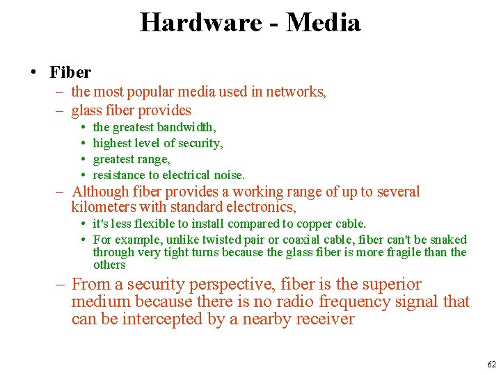 Hardware - Media • Fiber – the most popular media used in networks, –