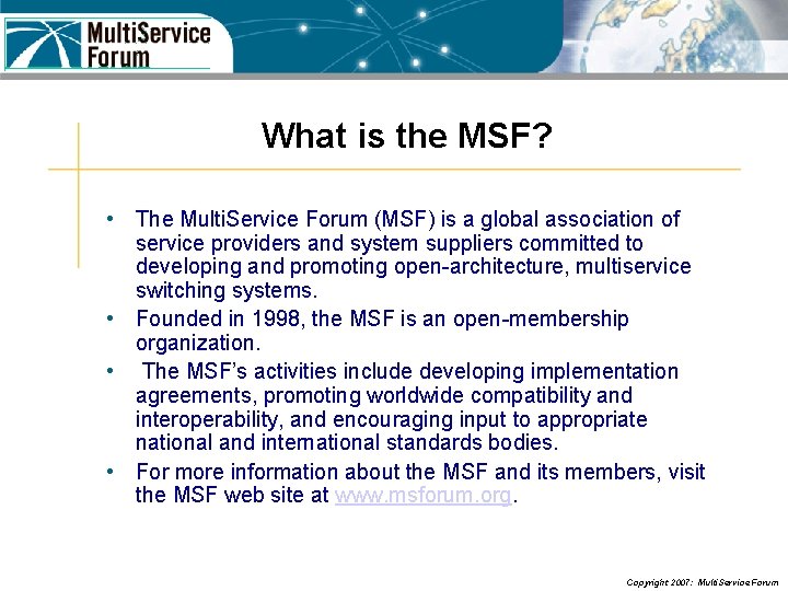 What is the MSF? • The Multi. Service Forum (MSF) is a global association