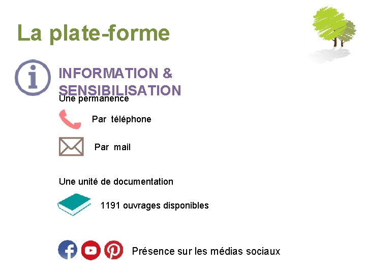 La plate-forme INFORMATION & SENSIBILISATION Une permanence Par téléphone Par mail Une unité de