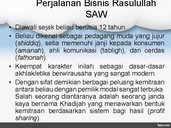 Perjalanan Bisnis Rasulullah SAW • Diawali sejak beliau berusia 12 tahun. • Beliau dikenal