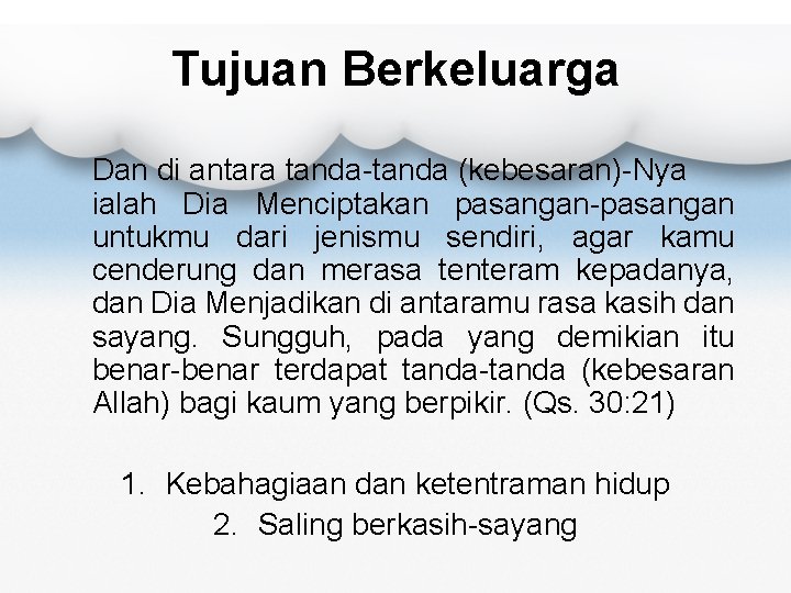 Tujuan Berkeluarga Dan di antara tanda-tanda (kebesaran)-Nya ialah Dia Menciptakan pasangan-pasangan untukmu dari jenismu