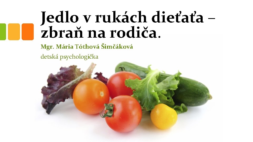 Jedlo v rukách dieťaťa – zbraň na rodiča. Mgr. Mária Tóthová Šimčáková detská psychologička