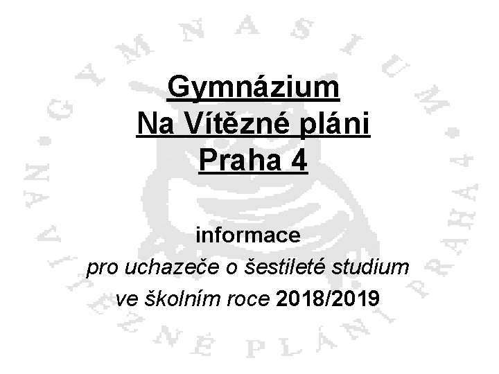 Gymnázium Na Vítězné pláni Praha 4 informace pro uchazeče o šestileté studium ve školním