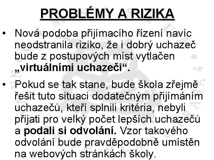 PROBLÉMY A RIZIKA • Nová podoba přijímacího řízení navíc neodstranila riziko, že i dobrý