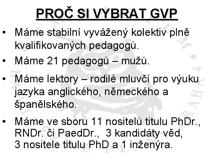 PROČ SI VYBRAT GVP • Máme stabilní vyvážený kolektiv plně kvalifikovaných pedagogů. • Máme