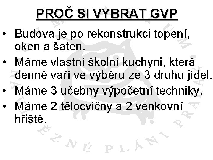 PROČ SI VYBRAT GVP • Budova je po rekonstrukci topení, oken a šaten. •