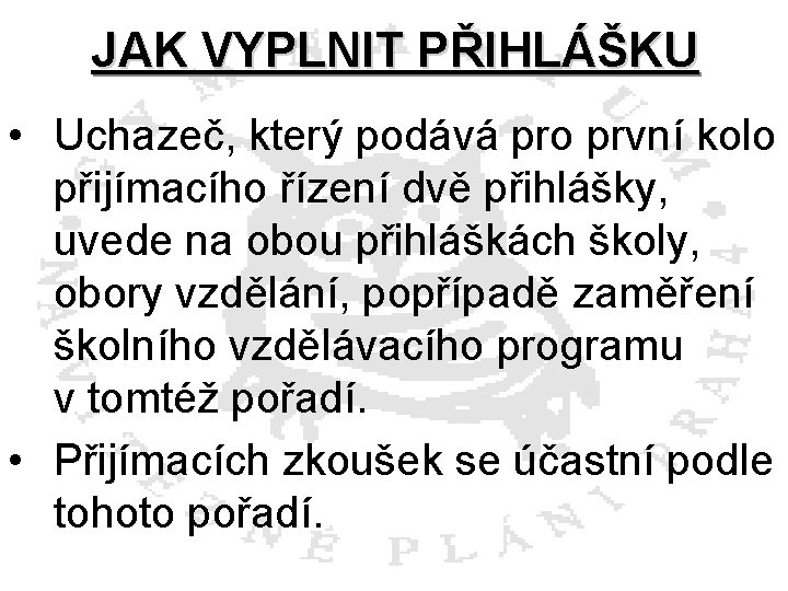 JAK VYPLNIT PŘIHLÁŠKU • Uchazeč, který podává pro první kolo přijímacího řízení dvě přihlášky,