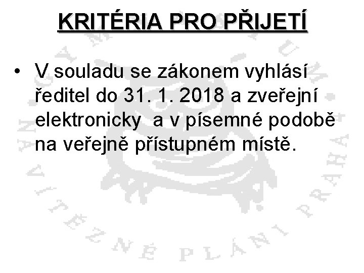 KRITÉRIA PRO PŘIJETÍ • V souladu se zákonem vyhlásí ředitel do 31. 1. 2018