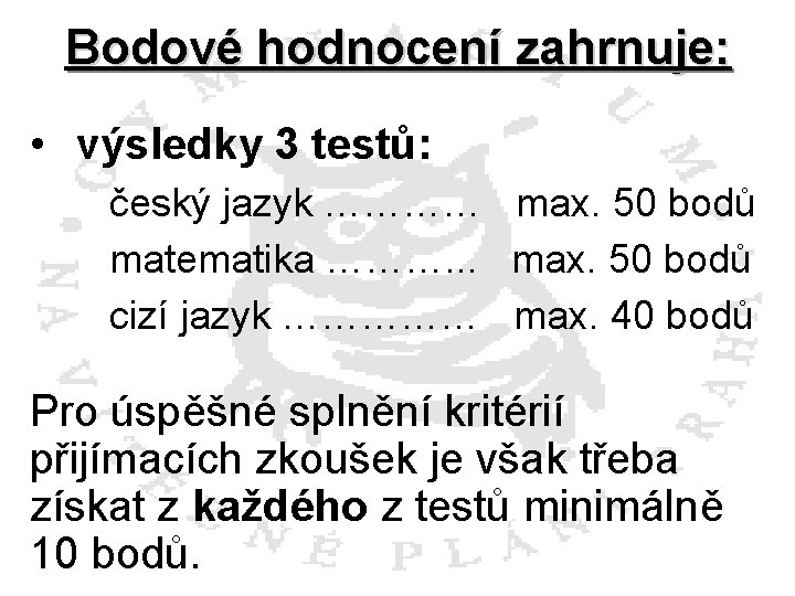 Bodové hodnocení zahrnuje: • výsledky 3 testů: český jazyk ………… max. 50 bodů matematika