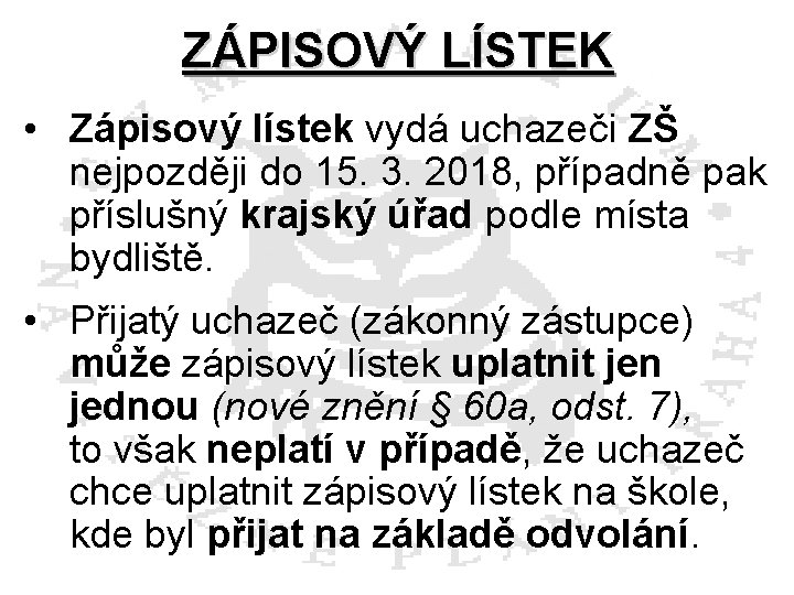 ZÁPISOVÝ LÍSTEK • Zápisový lístek vydá uchazeči ZŠ nejpozději do 15. 3. 2018, případně