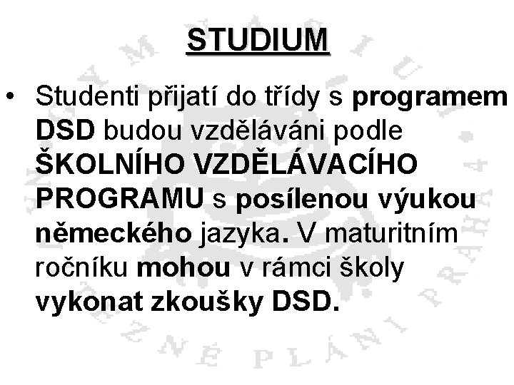 STUDIUM • Studenti přijatí do třídy s programem DSD budou vzděláváni podle ŠKOLNÍHO VZDĚLÁVACÍHO