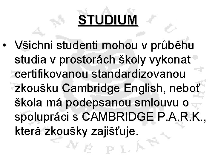 STUDIUM • Všichni studenti mohou v průběhu studia v prostorách školy vykonat certifikovanou standardizovanou