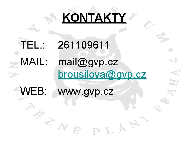 KONTAKTY TEL. : 261109611 MAIL: mail@gvp. cz brousilova@gvp. cz WEB: www. gvp. cz 