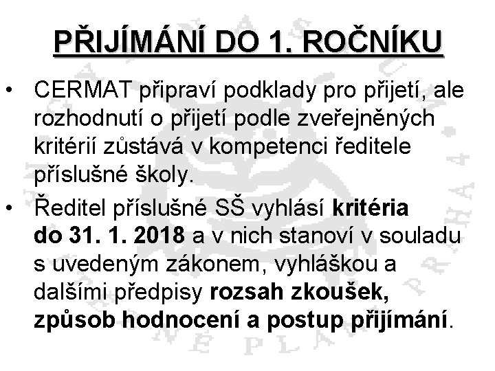 PŘIJÍMÁNÍ DO 1. ROČNÍKU • CERMAT připraví podklady pro přijetí, ale rozhodnutí o přijetí