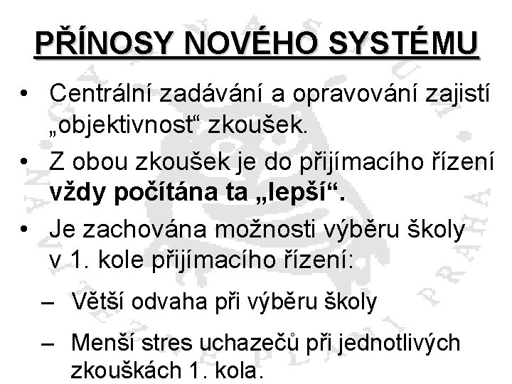 PŘÍNOSY NOVÉHO SYSTÉMU • Centrální zadávání a opravování zajistí „objektivnost“ zkoušek. • Z obou