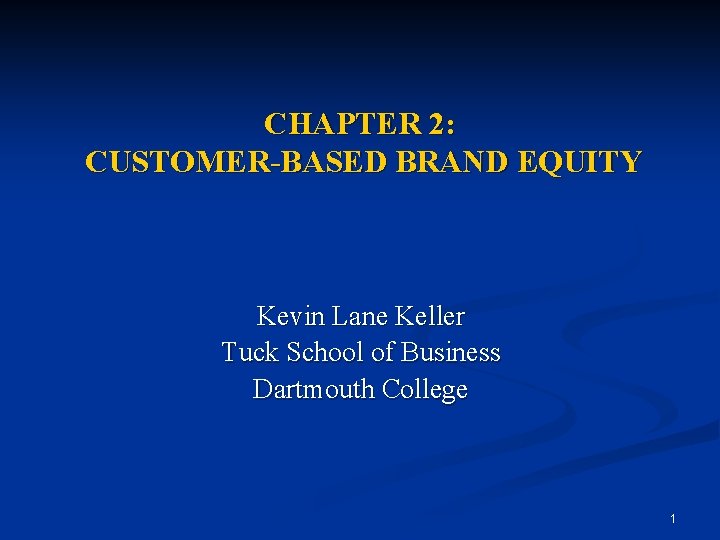 CHAPTER 2: CUSTOMER-BASED BRAND EQUITY Kevin Lane Keller Tuck School of Business Dartmouth College