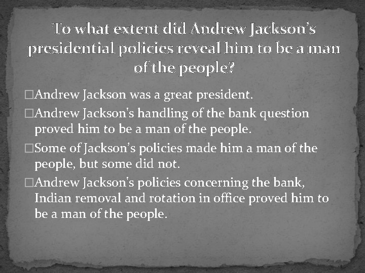 To what extent did Andrew Jackson’s presidential policies reveal him to be a man