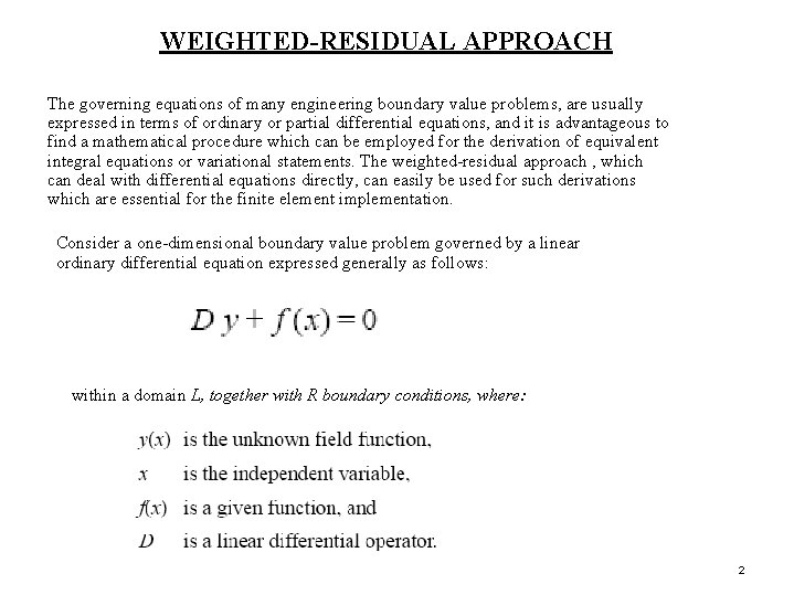 WEIGHTED-RESIDUAL APPROACH The governing equations of many engineering boundary value problems, are usually expressed