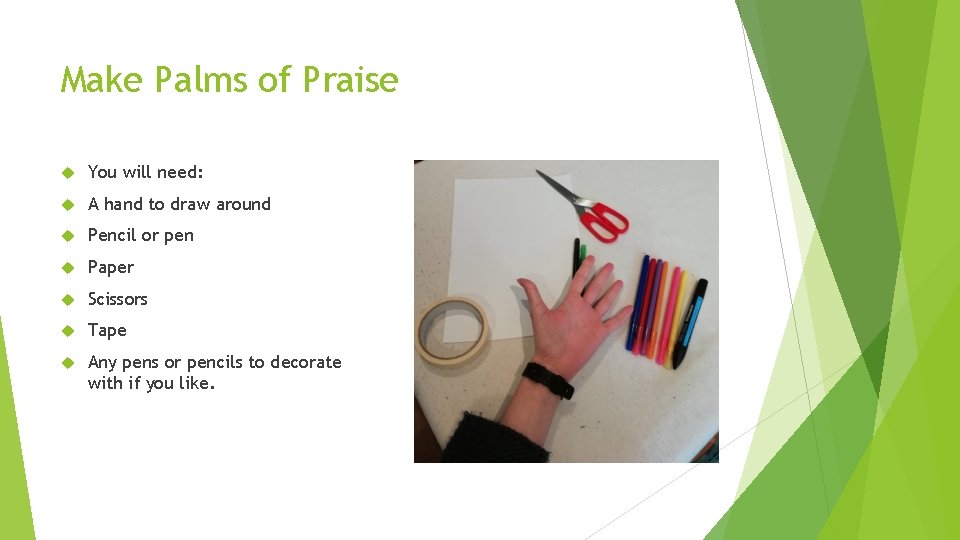 Make Palms of Praise You will need: A hand to draw around Pencil or