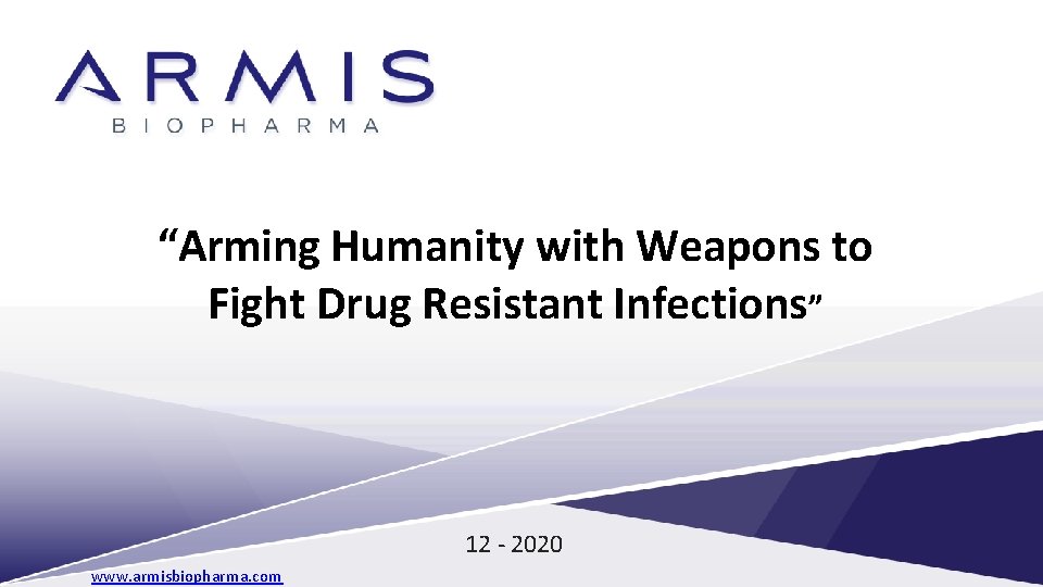 Arming Humanity with Weapons to Fight Drug Resistant Infections™ “Arming Humanity with Weapons to