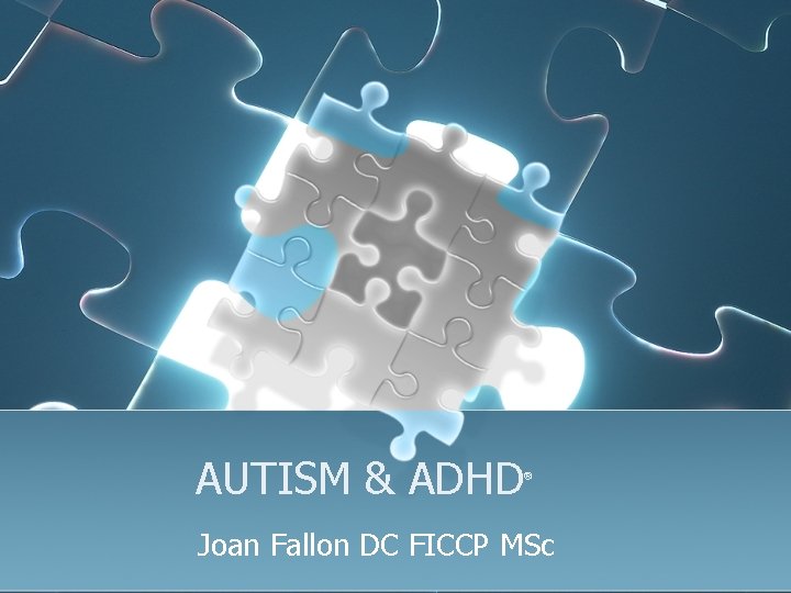  AUTISM & ADHD ® Joan Fallon DC FICCP MSc 