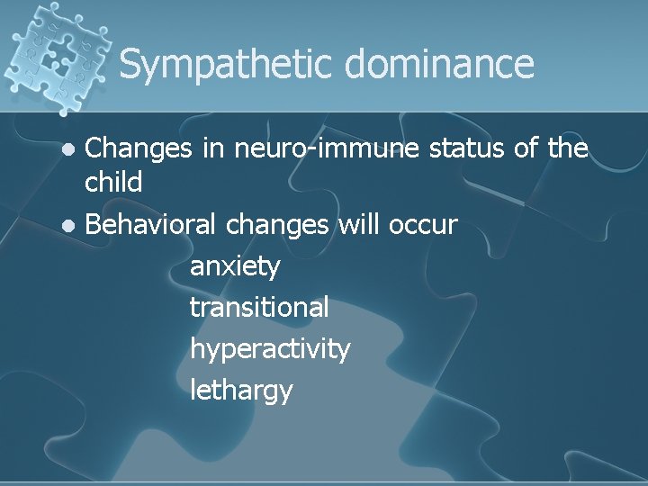 Sympathetic dominance Changes in neuro-immune status of the child l Behavioral changes will occur