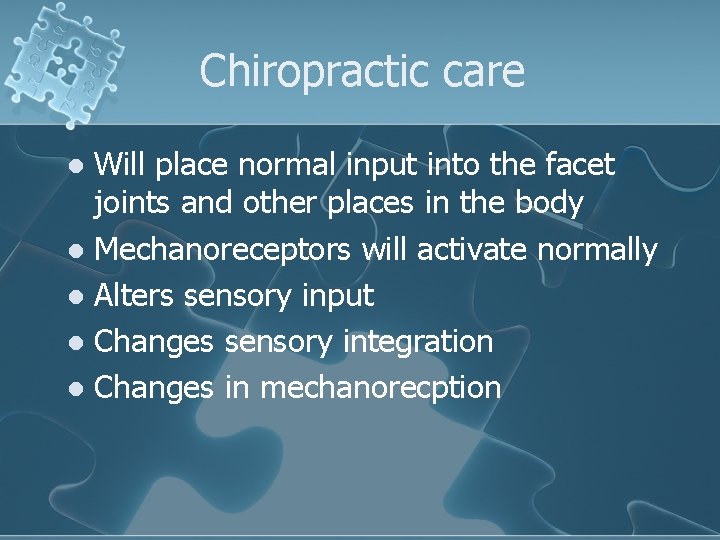Chiropractic care Will place normal input into the facet joints and other places in