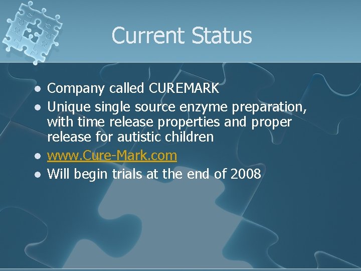 Current Status l l Company called CUREMARK Unique single source enzyme preparation, with time