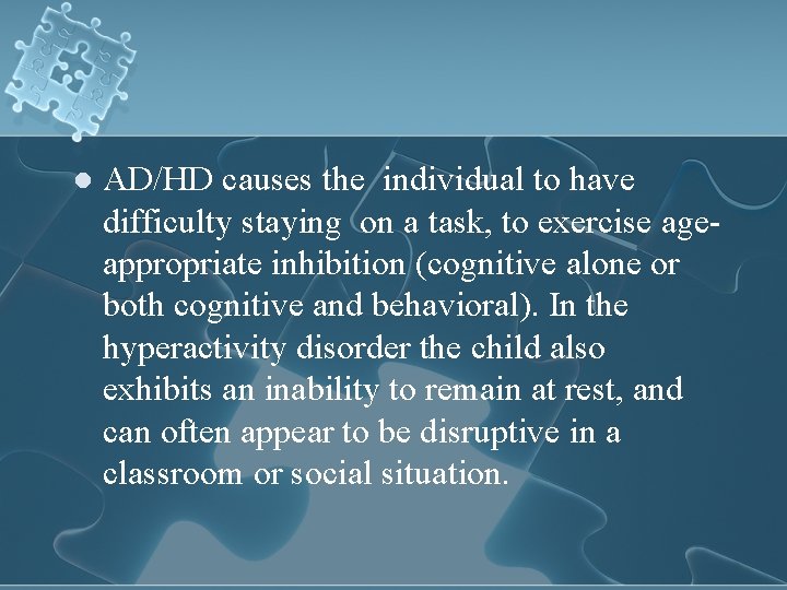 l AD/HD causes the individual to have difficulty staying on a task, to exercise