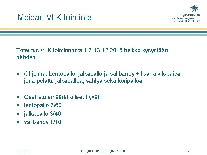 Meidän VLK toiminta Toteutus VLK toiminnasta 1. 7 -13. 12. 2015 heikko kysyntään nähden