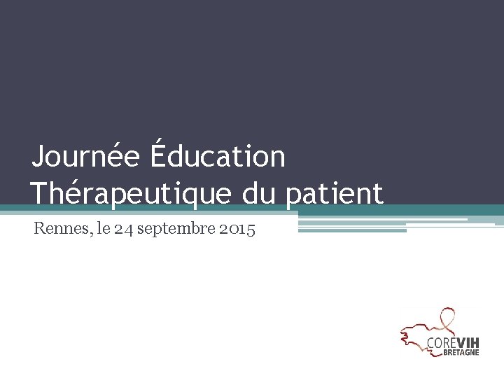 Journée Éducation Thérapeutique du patient Rennes, le 24 septembre 2015 